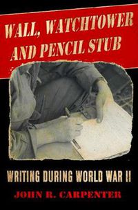 Cover image for Wall, Watchtower, and Pencil Stub: Writing During World War II