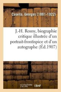 Cover image for J.-H. Rosny, Biographie Critique Illustree d'Un Portrait-Frontispice Et d'Un Autographe