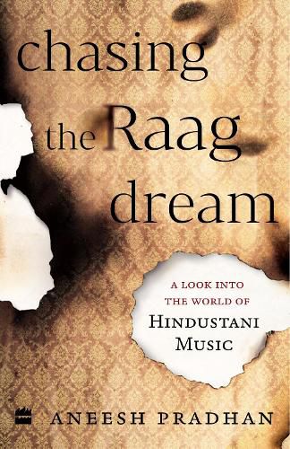 Cover image for Chasing the Raag Dream: A Look into the World of Hindustani Classical Music