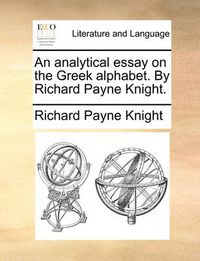 Cover image for An Analytical Essay on the Greek Alphabet. by Richard Payne Knight.