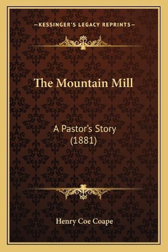 Cover image for The Mountain Mill: A Pastor's Story (1881)