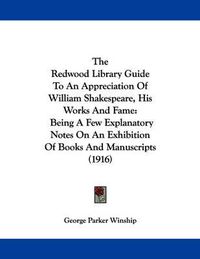 Cover image for The Redwood Library Guide to an Appreciation of William Shakespeare, His Works and Fame: Being a Few Explanatory Notes on an Exhibition of Books and Manuscripts (1916)