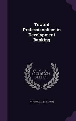Cover image for Toward Professionalism in Development Banking