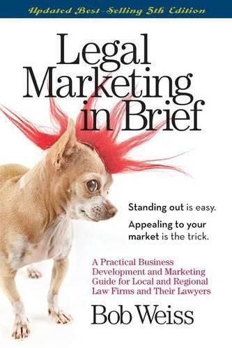 Cover image for Legal Marketing in Brief: A Practical Business Development and Marketing Guide for Local and Regional Law Firms and Their Lawyers