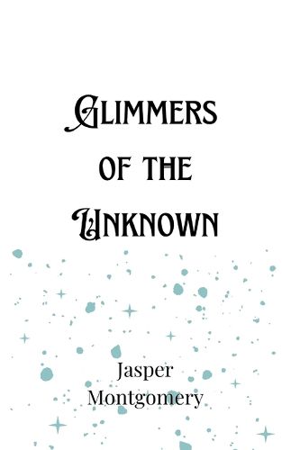 Cover image for Glimmers of the Unknown