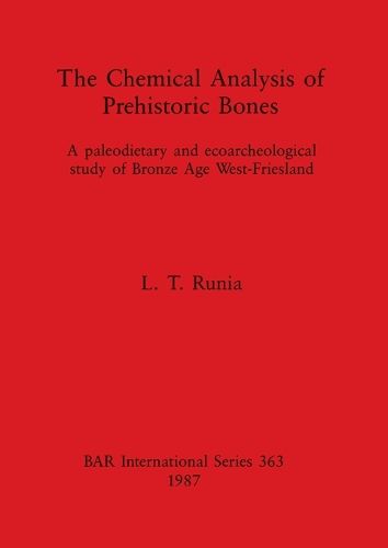 Cover image for The Chemical Analysis of Prehistoric Bones: A paleodietary and ecoarcheological study of Bronze Age West-Friesland