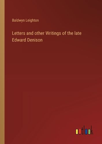 Letters and other Writings of the late Edward Denison