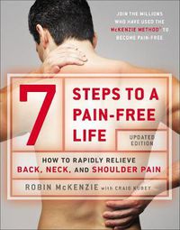 Cover image for 7 Steps To A Pain-free Life: How to Rapidly Relieve Back, Neck and Shoulder Pain