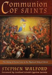 Cover image for Communion of Saints: The Unity of Divine Love in the Mystical Body of Christ