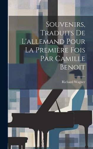 Cover image for Souvenirs, traduits de l'allemand pour la premiere fois par Camille Benoit