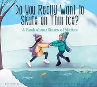 Cover image for Do You Really Want to Skate on Thin Ice?: A Book about States of Matter