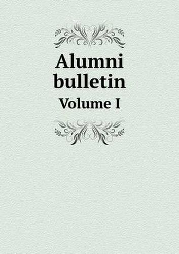 Cover image for Alumni bulletin Volume I