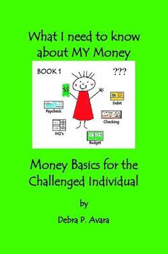 Cover image for What I Need to Know About My Money, Money Basics for the Challenged Individual Book 1