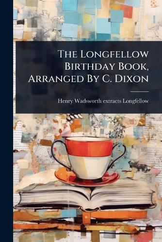Cover image for The Longfellow Birthday Book, Arranged By C. Dixon