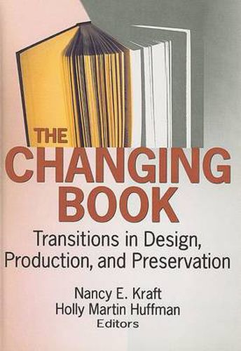 Cover image for The Changing Book: Transitions in Design, Production, and Preservation: Transitions in Design, Production, and Preservation