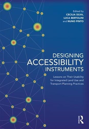 Cover image for Designing Accessibility Instruments: Lessons on Their Usability for Integrated Land Use and Transport Planning Practices