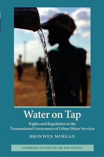 Cover image for Water on Tap: Rights and Regulation in the Transnational Governance of Urban Water Services