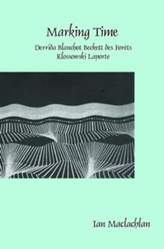 Cover image for Marking Time: Derrida Blanchot Beckett des Forets Klossowski Laporte