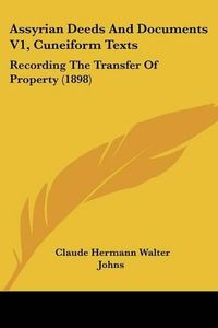 Cover image for Assyrian Deeds and Documents V1, Cuneiform Texts: Recording the Transfer of Property (1898)