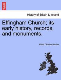Cover image for Effingham Church; Its Early History, Records, and Monuments.