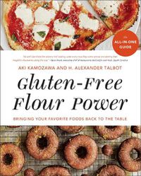 Cover image for Gluten-Free Flour Power: Bringing Your Favorite Foods Back to the Table