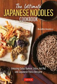 Cover image for The Ultimate Japanese Noodles Cookbook: Amazing Soba, Ramen, Udon, Hot Pot and Japanese Pasta Recipes!