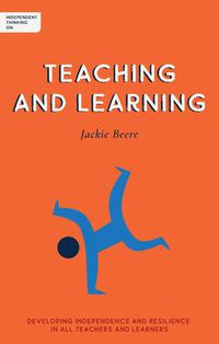 Cover image for Independent Thinking on Teaching and Learning: Developing independence and resilience in all teachers and learners