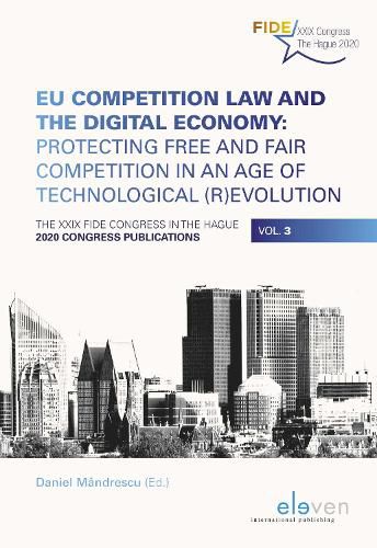 Cover image for EU Competition Law and the Digital Economy: Protecting Free and Fair Competition in an Age of Technological (R)evolution: The XXIX FIDE Congress in The Hague, 2020 Congress Publications, Vol. 3