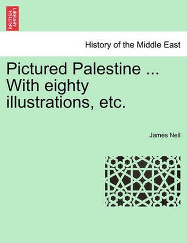 Cover image for Pictured Palestine ... with Eighty Illustrations, Etc.