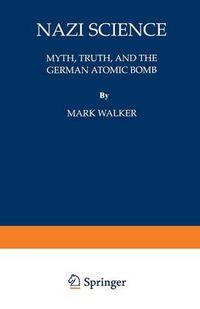 Cover image for Nazi Science: Myth, Truth, and the German Atomic Bomb