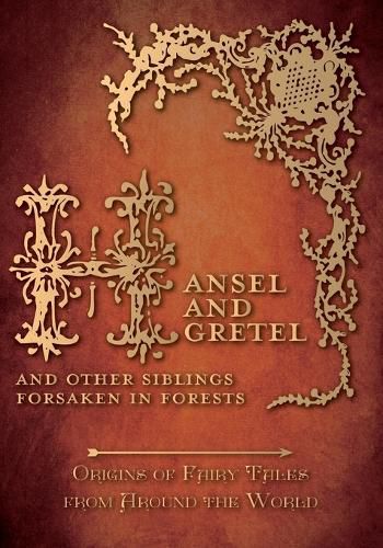 Cover image for Hansel and Gretel - And Other Siblings Forsaken in Forests (Origins of Fairy Tales from Around the World)