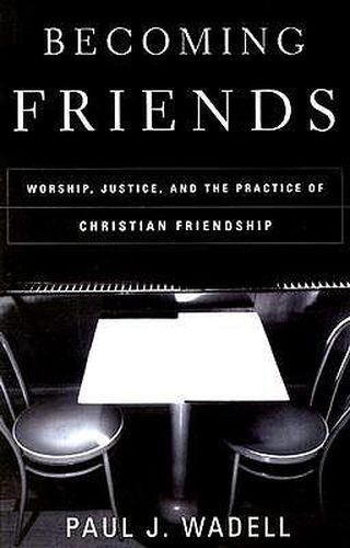 Cover image for Becoming Friends: Worship, Justice, and the Practice of Christian Friendship