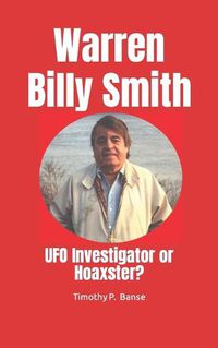 Cover image for Warren Billy Smith: UFO Investigator or Hoaxster?