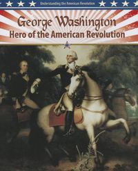 Cover image for George Washington: Hero of the American Revolution