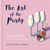 Cover image for The Art of the Party: Drinks & Nibbles for Easy Entertaining