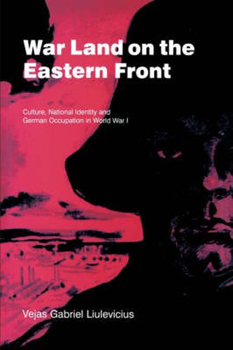 Cover image for War Land on the Eastern Front: Culture, National Identity, and German Occupation in World War I