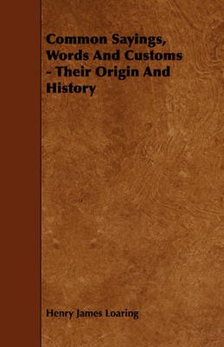 Cover image for Common Sayings, Words And Customs - Their Origin And History