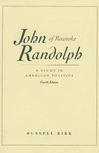 Cover image for John Randolph of Roanoke, 4th Edition: A Study in American Politics