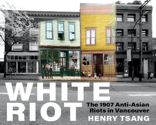 Cover image for White Riot: The 1907 Anti-Asian Riots in Vancouver