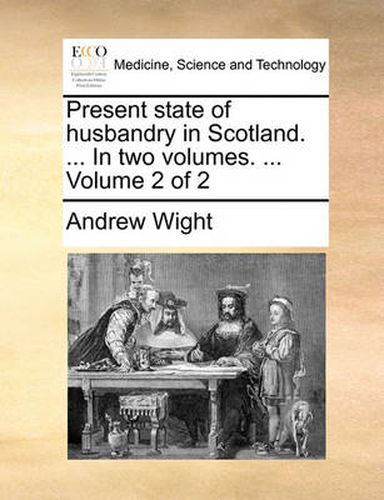 Cover image for Present State of Husbandry in Scotland. ... in Two Volumes. ... Volume 2 of 2