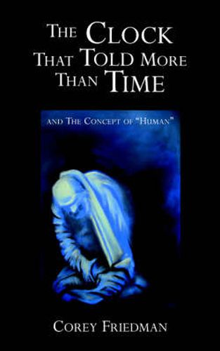 Cover image for The Clock That Told More Than Time: And the Concept of  Human