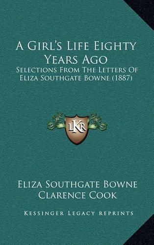 A Girl's Life Eighty Years Ago: Selections from the Letters of Eliza Southgate Bowne (1887)