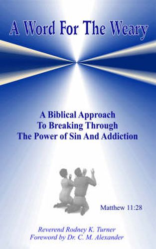 Cover image for A Word for the Weary: A Biblical Approach to Breaking Through the Power of Sin and Addiction