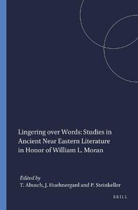 Cover image for Lingering over Words: Studies in Ancient Near Eastern Literature in Honor of William L. Moran