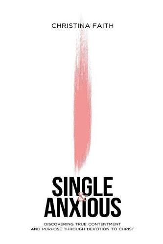 Cover image for Single and Anxious: Discovering True Contentment and Purpose through Devotion to Christ