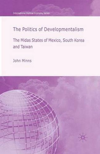 Cover image for The Politics of Developmentalism in Mexico, Taiwan and South Korea: The Midas States of Mexico, South Korea and Taiwan