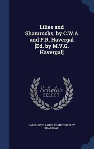 Cover image for Lilies and Shamrocks, by C.W.A and F.R. Havergal [Ed. by M.V.G. Havergal]
