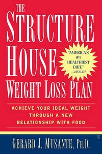 Cover image for The Structure House Weight Loss Plan: Achieve Your Ideal Weight Through a New Relationship with Food