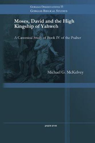 Cover image for Moses, David and the High Kingship of Yahweh: A Canonical Study of Book IV of the Psalter