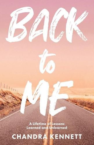 Cover image for Back to Me: A Lifetime of Lessons Learned and Unlearned